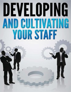 Developing And Cultivating Your Staff